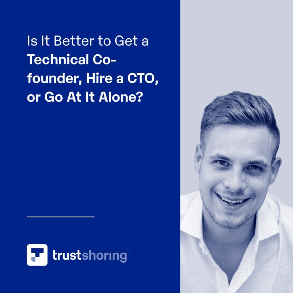 Is it Better to Get A Technical Co-Founder, Hire a CTO or Go At It Alone?