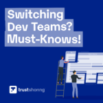 4 Things You Need to Know When Switching Development Teams