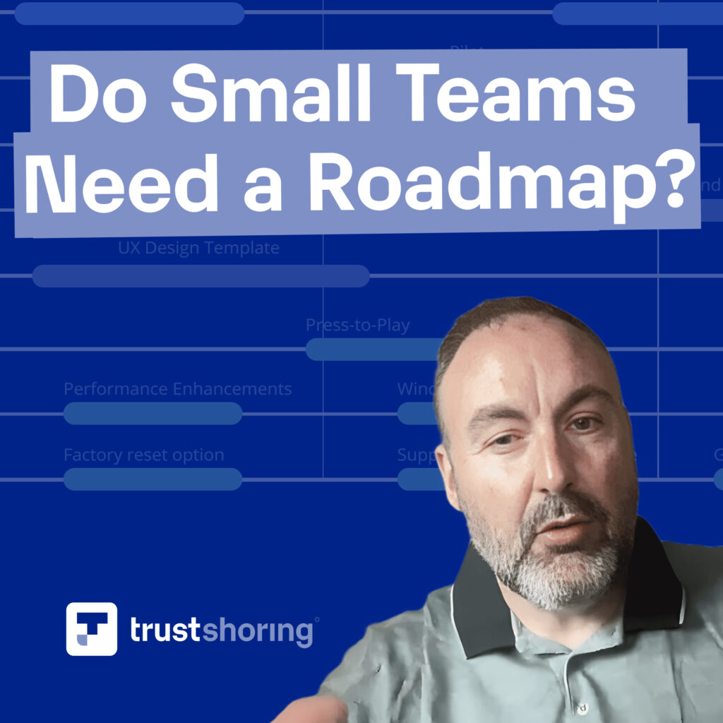 Trustshoring branded image of MIguel Augustin, the COO and Fractional CPO at Trustshoring. The image is titled 'Do small Teams Need a Roadmap?'